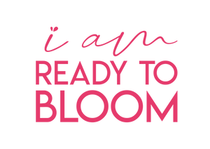 I am ready to bloom